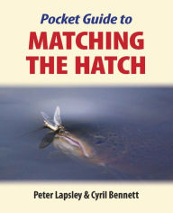 The Pocket Guide to Matching the Hatch Peter Lapsley Author