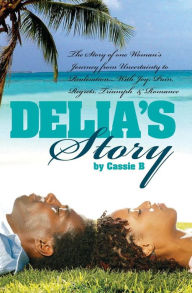 Delia's Story - One Woman's Journey from Uncertainty to Realisation Cassie B Author