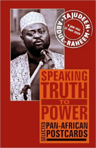 Speaking Truth to Power: Selected Pan-African Postcards Tajudeen Abdul-Raheem Author