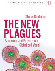 The New Plagues: Pandemics and Poverty in a Globalized World Stefan Kaufmann Author