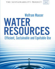 Water Resources: Efficient, Sustainable and Equitable Use Wolfram Mauser Author