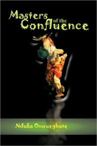 Masters Of The Confluence - Nduka Ozegbe Onwuegbute