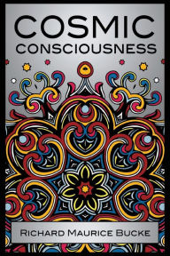 Cosmic Consciousness M. D. Richard Maurice Bucke Author