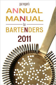 Gaz Regan's Annual Manual for Bartenders, 2011 Gary Regan Author
