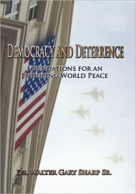 Democracy And Deterrence - Walter Gary Sharp