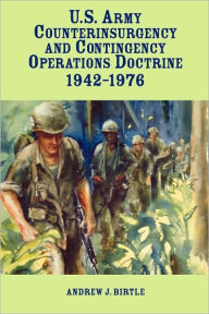 United States Army Counterinsurgency And Contingency Operations Doctrine, 1942-1976 Andrew J. Birtle Author