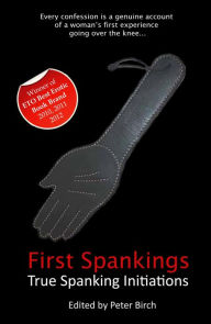 First Spankings: True spanking initiations Peter Birch Author