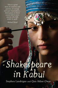 Shakespeare in Kabul Stephen Landrigan Author