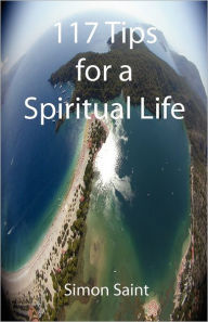 117 Tips For A Spiritual Life - Simon Saint