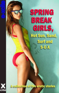 Spring Break Girls, Hot Sun, Sand, Surf and SEX: A collection of five erotic stories - Lynn Lake