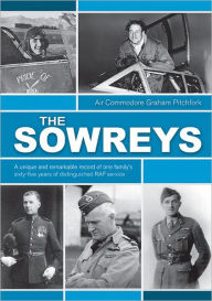 The Sowreys: A Unique and Remarkable Record of One Family's Sixty-Five Years of Distinguished RAF Service Graham Pitchfork Author