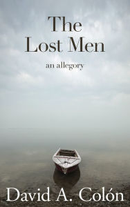 The Lost Men: an allegory David A. Colón Author