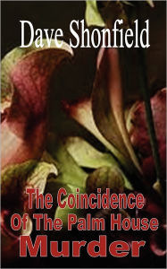 The Coincidence Of The Palm House Murder Dave Shonfield Author
