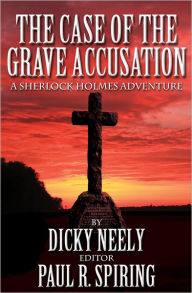 The Case of the Grave Accusation A Sherlock Holmes Adventure Dicky Neely Author
