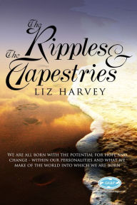 The Ripples and the Tapestries Lyz Harvey Author