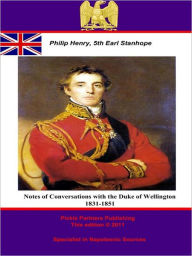 Notes of Conversations with the Duke of Wellington 1831-1851 Philip Henry, 5th Ear Stanhope 5th Earl of Author