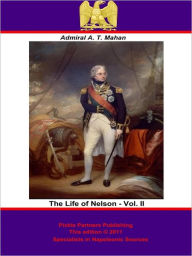 The Life of Nelson - Vol. II [Illustrated Edition] Admiral Alfred Thayer Mahan Author