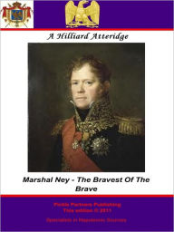 Marshal Ney - Bravest Of The Brave Andrew Hilliard Atteridge Author