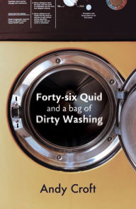 Forty-Six Quid and a Bag of Dirty Washing Andy Croft Author