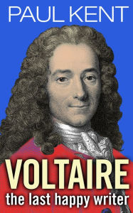 Voltaire - the last happy writer - Paul Kent