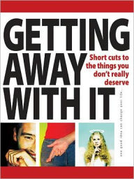 Getting away with it: Short cuts to the things you don't really deserve Infinite Ideas Author