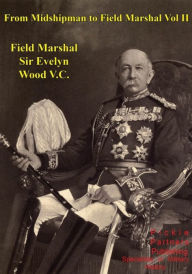 From Midshipman To Field Marshal - Vol. II Wood V.C. G.C.B. G.C.M.G. Field Marshal Sir Evelyn Author
