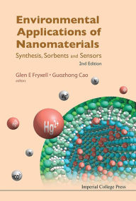 Environmental Applications of Nanomaterials: Synthesis, Sorbents and Sensors Glen E Fryxell Editor
