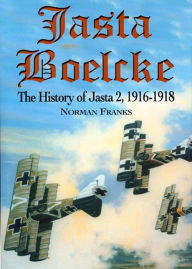 Jasta Boelcke: The History of Jasta 2, 1916-1918 Norman Franks Author