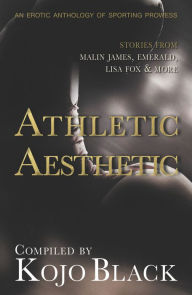 The Athletic Aesthetic: Five Erotic Tales of Sporting Prowess Vanessa Wu Author