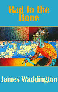 Bad to the Bone James Waddington Author
