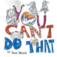 You Can't Do That - Sue Wood
