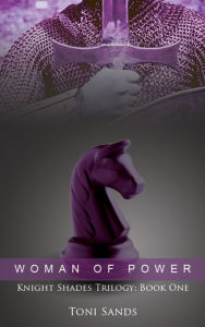 Woman of Power: Book One of Knight Shades Trilogy Toni Sands Author