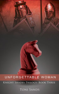 Unforgettable Woman: Book Three of Knight Shades Trilogy Toni Sands Author