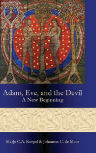 Adam, Eve, and the Devil: A New Beginning Marjo C. a. Korpel Author