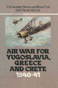 Air War for Yugoslavia Greece and Crete 1940-41 Christopher Shores Author