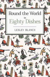Round the World in 80 Dishes - Lesley Blanch