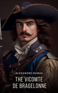 The Vicomte de Bragelonne Alexandre Dumas Author