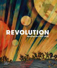 Revolution: Russian Art 1917-1932 John Bowlt Text by