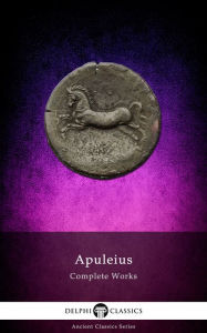 Complete Works of Apuleius (Delphi Classics) Delphi Classics Author