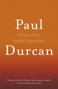 Cries of an Irish Caveman Paul Durcan Author