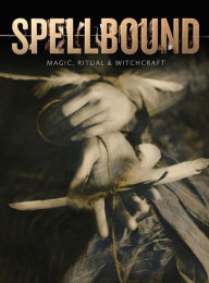 Spellbound: Magic, Ritual and Witchcraft Sophie Page Author