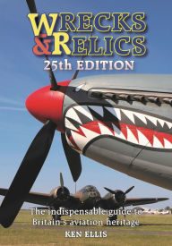 Wrecks & Relics 25th Edition: The indispensable guide to Britain's aviation heritage Ken Ellis Author