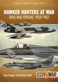 Hawker Hunters At War: Iraq And Jordan, 1958-1967 Tom Cooper Author