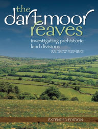 The Dartmoor Reaves: Investigating Prehistoric Land Divisions Andrew Fleming Author