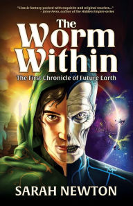 The Worm Within: The First Chronicle of Future Earth Sarah J Newton Author