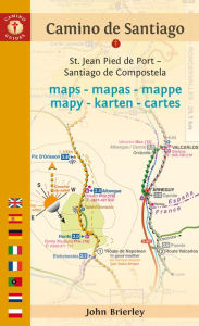 Camino de Santiago Maps: St. Jean Pied de Port - Santiago de Compostela John Brierley Author