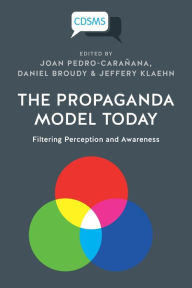 The Propaganda Model Today: Filtering Perception and Awareness Joan Pedro-CaraÃ¯ana Editor