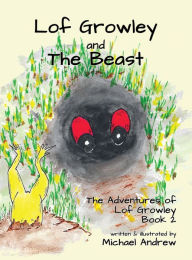 Lof Growley and The Beast: The Adventures of Lof Growley (Book2) Michael Andrew Author