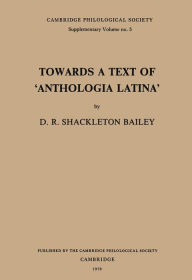 Towards a Text of 'Anthologia Latina' D. R. Shackleton Bailey Author