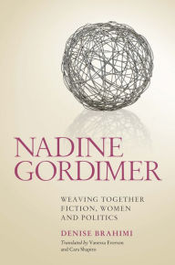 Nadine Gordimer: Weaving Together Fiction, Women and Politics - Vanessa Everson